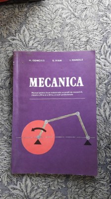 MECANICA MANUAL PENTRU LICEE CLASA A XI -XII A -IVAN , MANOLE , GONCIAR foto