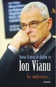 In definitiv... Ioana Scorus in dialog cu Ion Vianu foto