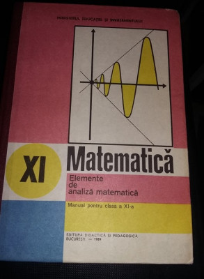 Carte MATEMATICA Elemente de analiza matematica 1989,Manual cl.XI,NOUA,T.GRATUIT foto