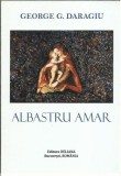 AMS* - DARAGIU GEORGE G. - ALBASTRU AMAR, POEZIE, (CU AUTOGRAF)