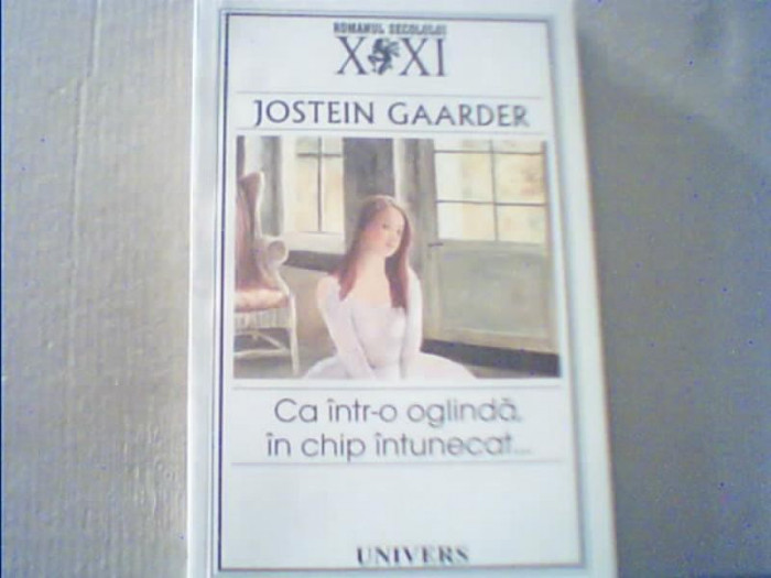 Jostein Gaarder - CA INTR-O OGLINDA, IN CHIP INTUNECAT... { 2005 }