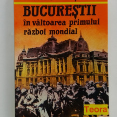 Corneliu Rades - Bucurestii In Valtoarea Primului Razboi Mondial