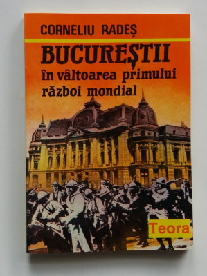 Corneliu Rades - Bucurestii In Valtoarea Primului Razboi Mondial foto