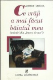 AMS* - MIRCEA ARISTIDE - CE VRAJI A MAI FACUT BAIATUL MEU (CU AUTOGRAF)