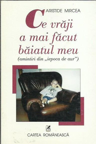 AMS* - MIRCEA ARISTIDE - CE VRAJI A MAI FACUT BAIATUL MEU (CU AUTOGRAF)