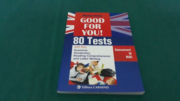 GOOD FOR YOU! 80 TESTS*CONCURSURI ȘI BAC/ MARIANA SIMION/ 2014 * L