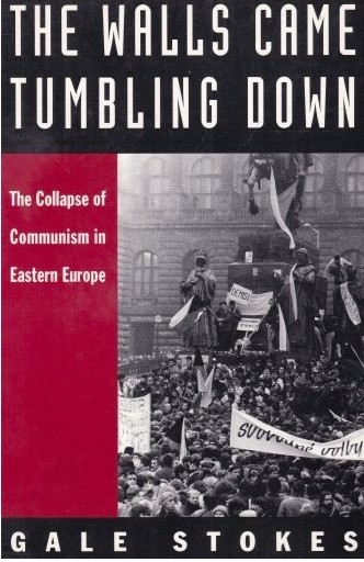 The walls came tumbling down: the collapse of communism in Eastern Europe Stokes