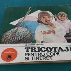 TRICOTAJE PENTRU COPII ȘI TINERET/ GEORGETA STOEAN/ 1985 *