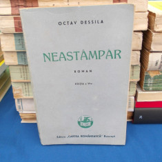 OCTAV DESSILA - NEASTAMPAR ( ROMAN ) , ED. VI-A , 1945 *