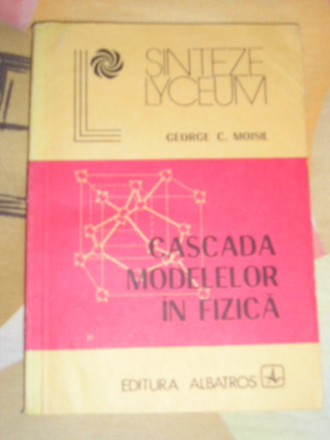 myh 35s - George C Moisil - Cascada modelelor in fizica - ed 1985