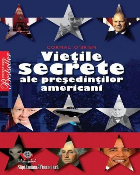 Vietile secrete ale presedintilor americani - de Cormac O`Brien