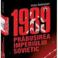 1989 - Prabusirea imperiului sovietic - de Victor Sebestyen
