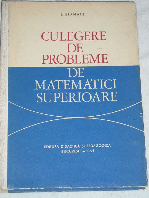 myh 26s - CULEGERE DE PROBLEME DE MATEMATICI SUPERIOARE - I STAMATE - ED 1971