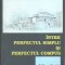 AMS* - DICAN ELENA - INTRE PERFECTUL SIMPLU SI PERFECTUL COMPUS (CU AUTOGRAF)
