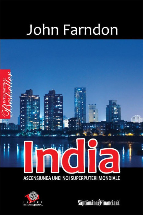 India. Ascensiunea unei noi superputeri mondiale - de John Farndon