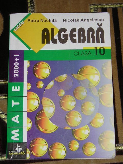 myh 35s - P Nachila - N Angelescu - Culegere matematica algebra clasa 10 - 2001