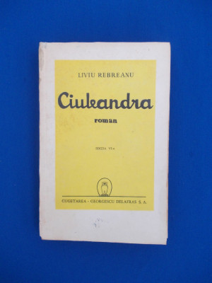 LIVIU REBREANU - CIULEANDRA (ROMAN) , ILUSTRATII LILIANA IORGA , ED. VI-A ,1944* foto