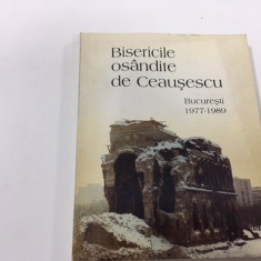 BISERICILE OSANDITE DE CEAUSESCU. BUCURESTI 1977-1989. EDITURA ANASTASIA 1995