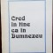 NICOLAE TONE - CRED IN TINE CA IN DUMNEZEU (POEME, 1992 / EXEMPLAR SEMNAT-AUTOGRAF)