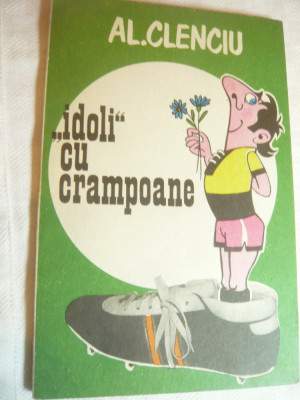 Al. Clenciu -Idoli cu crampoane -Ed.1980cu dedicatie si autograf Ed.Sport-Turism foto