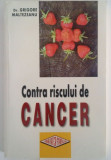 Contra riscului de CANCER - Grigore Maltezeanu (NOUA)