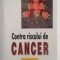 Contra riscului de CANCER - Grigore Maltezeanu (NOUA)