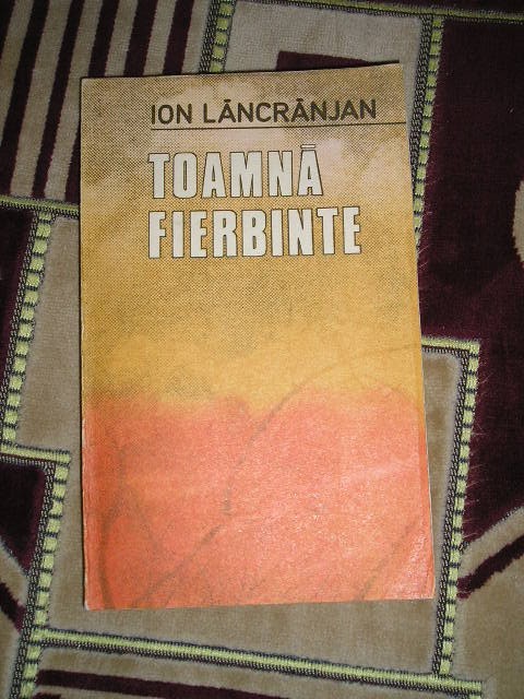 myh 544 - TOAMNA FIERBINTE - ION LACRAJAN - ED 1986