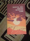 Myh 711- SARUTUL MEU PENTRU INTREAGA LUME - PETRE VARLAN - ED 1982, Karl May