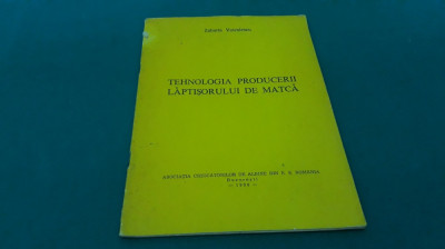 TEHNOLOGIA PRODUCERII LĂPTIȘORULUI DE MATCĂ / ZAHARIA VOICULESCU/1980 * foto