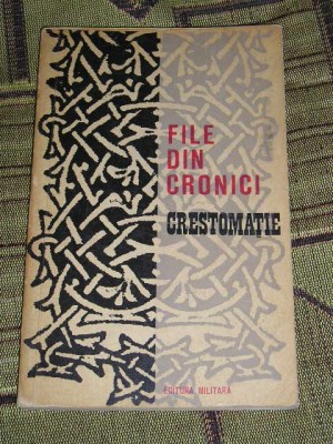 myh 418f - File de cronici - Crestomatie - ed 1973 foto