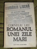 Myh 522 - ROMANUL UNEI ZILE MARI - CORNELIU LEU - ED 1984