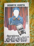 Myh 22s - OPERATIUNEA GROM - HENRYK KURTA - ED 1991