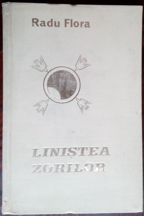 RADU FLORA - LINISTEA ZORILOR (VERSURI, 1946-1975/ED. LIBERTATEA, PANCIOVA 1976)