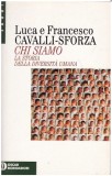 Chi siamo/ La Storia della diversita umana / Luca e Francesca Cavalli-Sforza