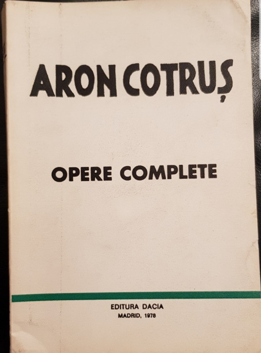 ARON COTRUS OPERE COMPLETE EDITURA DACIA MADRID 1978 MISCAREA LEGIONARA 508 PAG