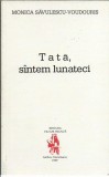 AMS* - SAVULESCU-VOUDOURIS MONICA - TATA, SUNTEM LUNATICI (CU AUTOGRAF)