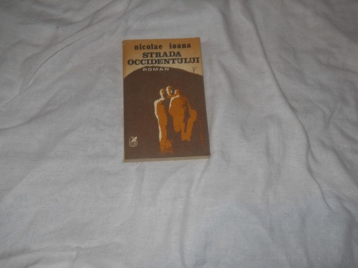 Strada occidentului - Nicolae Ioana - Editura Cartea Romaneasca - 1986