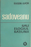 AMS* - LUCA EUGEN - SADOVEANU SAU ELOGIUL RATIUNII (CU AUTOGRAF)