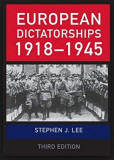 European dictatorships, 1918-1945 /​ Stephen J. Lee