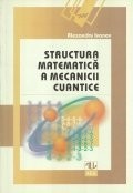 Structura matematica a mecanicii cuantice Structura matematica a mecanicii cuantice