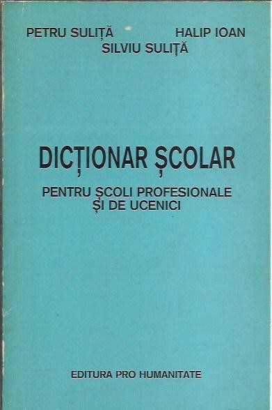 AMS* - PETRU SI SILVIU SULITA, HALIP IOAN - DICTIONAR SCOLAR (CU AUTOGRAF)