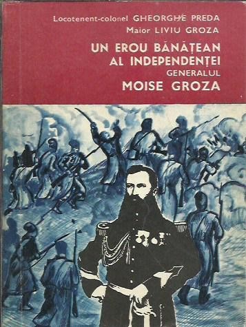 AMS* - PREDA GHE. - UN EROU BANATEAN AL INDEP. GEN. MOISE GROZA (CU AUTOGRAF)