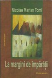 AMS* - TOMI NICOLAE MARIAN - LA MARGINI DE IMPARATII (CU AUTOGRAF)