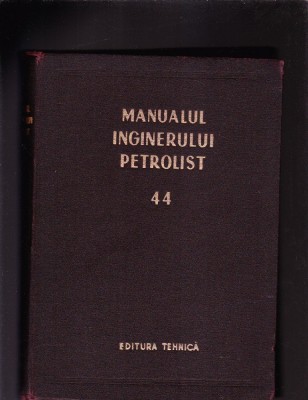 MAUALUL INGINERULUI PETROLIST VOL 44 foto