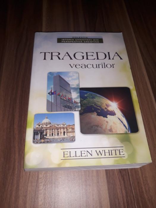 TRAGEDIA VEACURILOR -ISTORIA UMANITATII DIN PERSPECTIVA CRESTINA-ELLEN WHITE