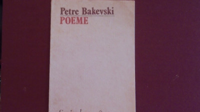 PETRE BAKEVSKI - POEME - 31 POEZII - 46 PAG. - ED. SCRISUL ROMANESC. foto