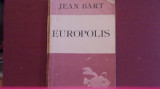 JEAN BART - EUROPOLIS - ROMAN REALIST AL ANILOR 1930 - ED. JUNIMEA- 248 PAG.
