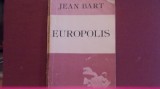 JEAN BART - EUROPOLIS - ROMAN REALIST AL ANILOR 1930 - ED. JUNIMEA- 248 PAG.