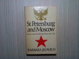 ST. PETERSBURG AND MOSCOW - Tarist and Soviet Foreign Policy, 1814-1974 - Barbara jelavich - Indiana University Press, London, 1974, 480 p., Alta editura