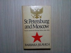 ST. PETERSBURG AND MOSCOW - Tarist and Soviet Foreign Policy, 1814-1974 - Barbara jelavich - Indiana University Press, London, 1974, 480 p.